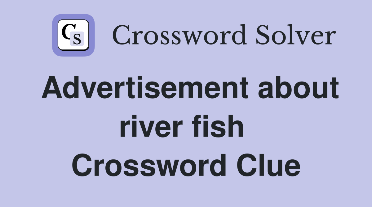 Advertisement about river fish  Crossword Clue