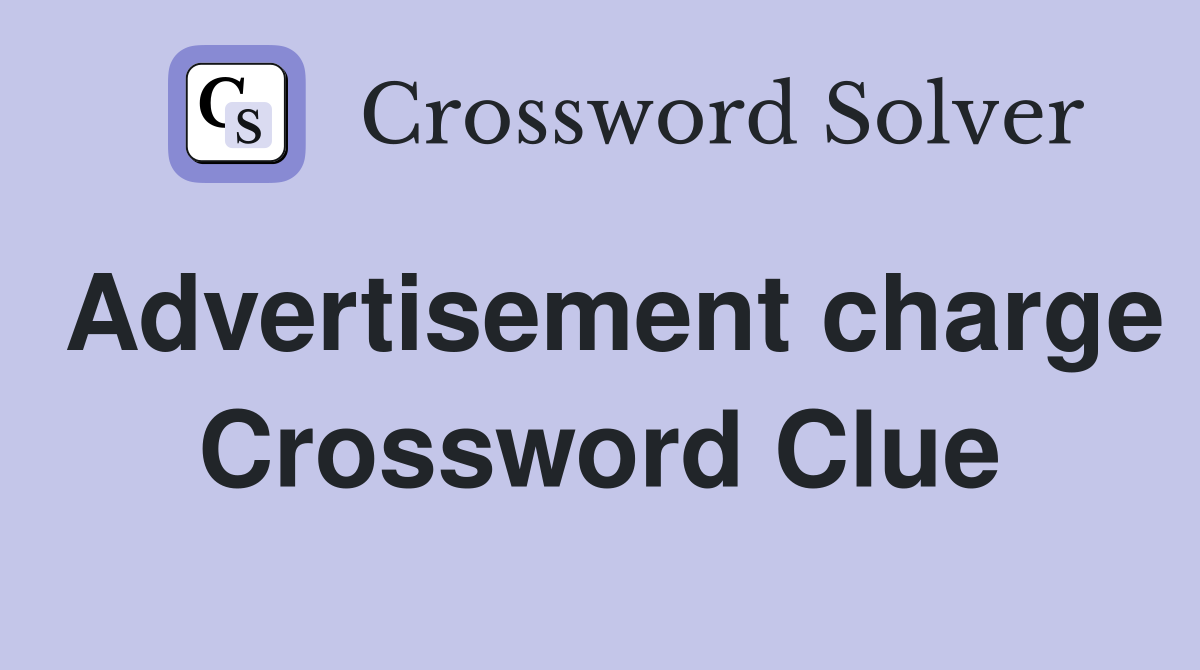 Advertisement charge Crossword Clue