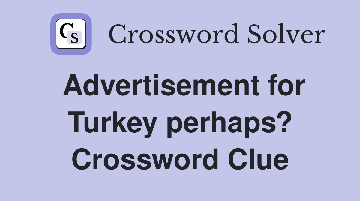 Advertisement for Turkey perhaps? Crossword Clue