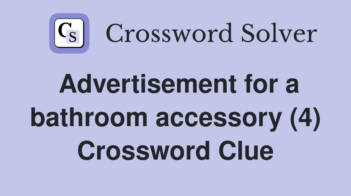 Advertisement for a bathroom accessory (4) Crossword Clue