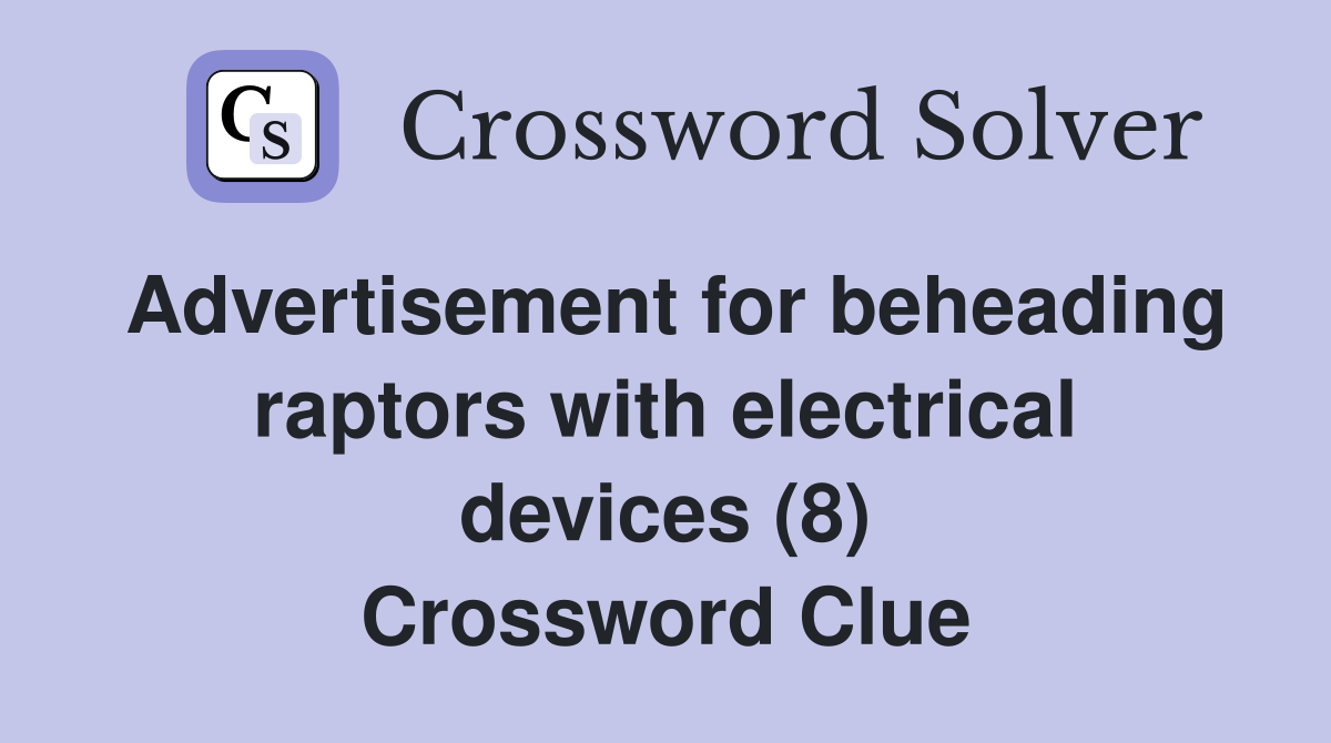 Advertisement for beheading raptors with electrical devices (8) Crossword Clue