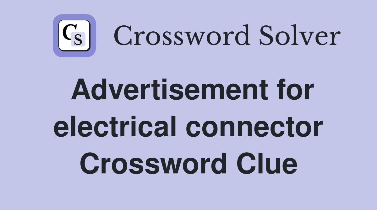 Advertisement for electrical connector Crossword Clue