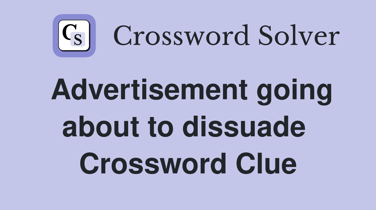 Advertisement going about to dissuade  Crossword Clue
