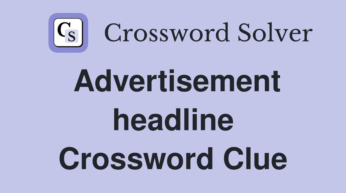 Advertisement headline Crossword Clue