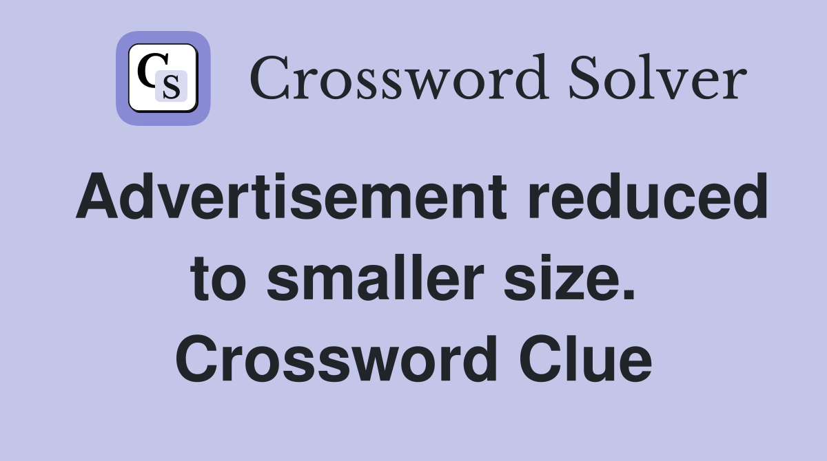 Advertisement reduced to smaller size. Crossword Clue