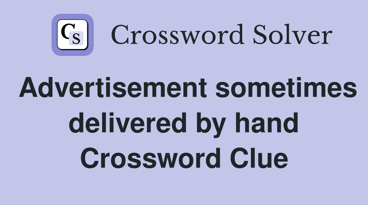 Advertisement sometimes delivered by hand Crossword Clue