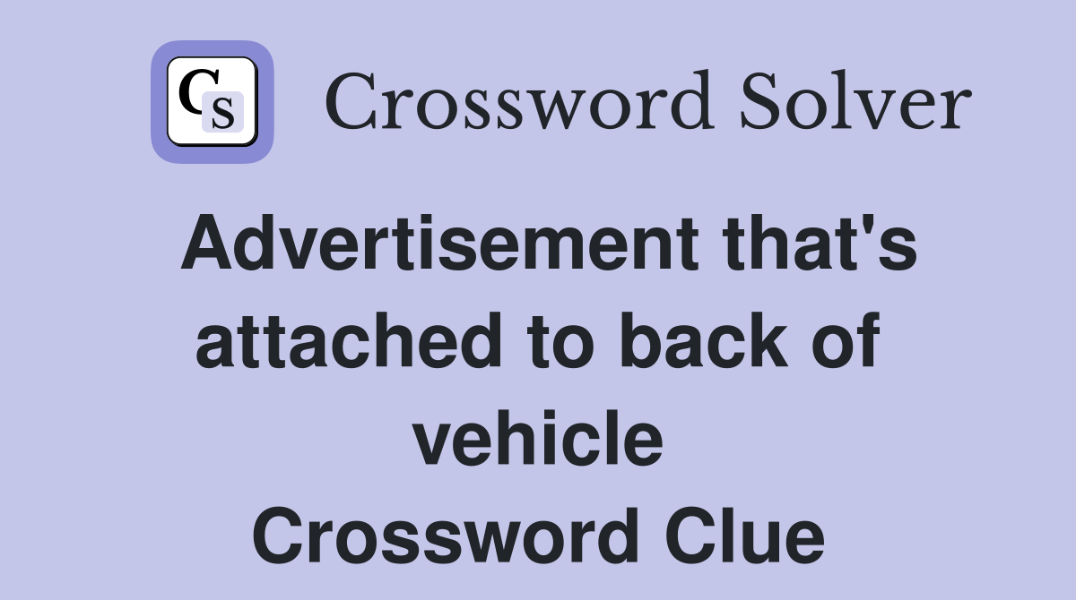 Advertisement that's attached to back of vehicle Crossword Clue