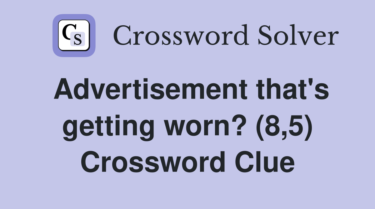 Advertisement that's getting worn? (8,5) Crossword Clue