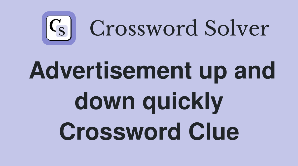 Advertisement up and down quickly Crossword Clue