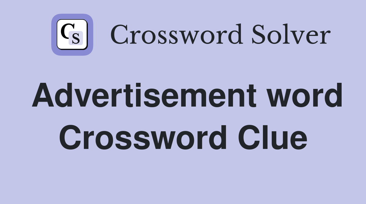 Advertisement word Crossword Clue