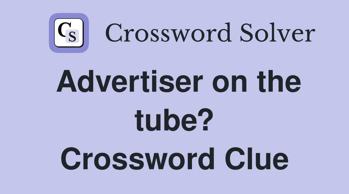 Advertiser on the tube? Crossword Clue