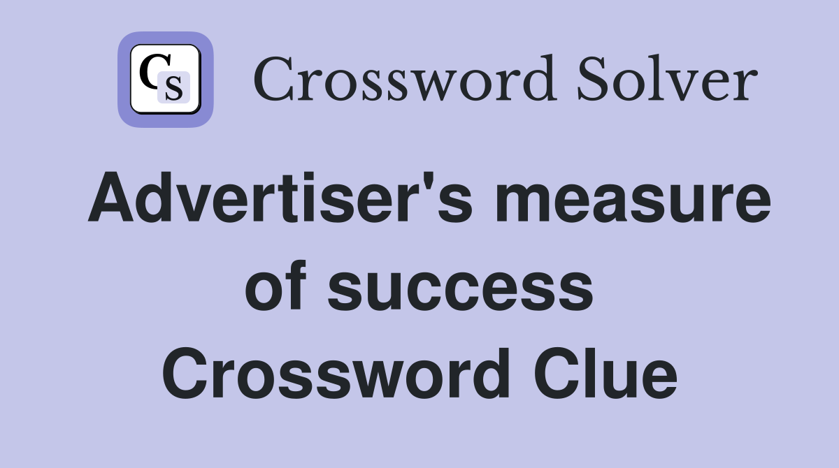 Advertiser's measure of success Crossword Clue