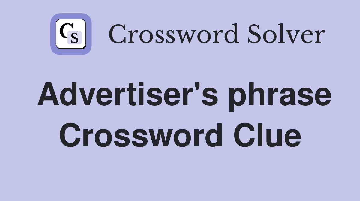 Advertiser's phrase Crossword Clue