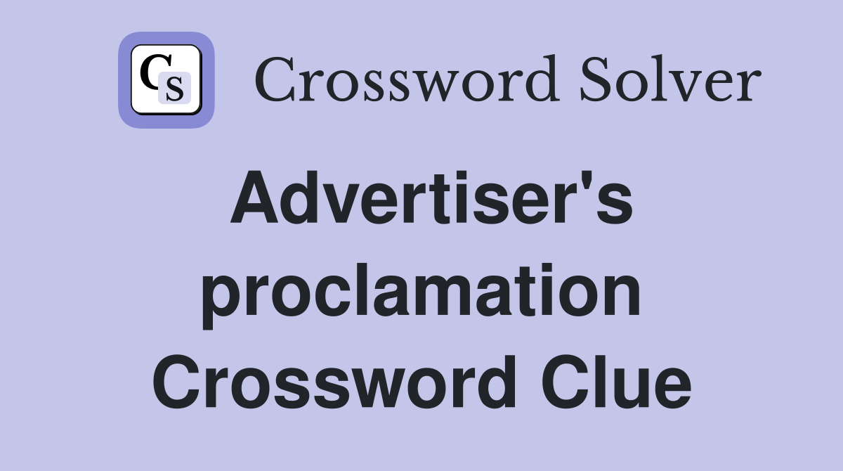 Advertiser's proclamation Crossword Clue