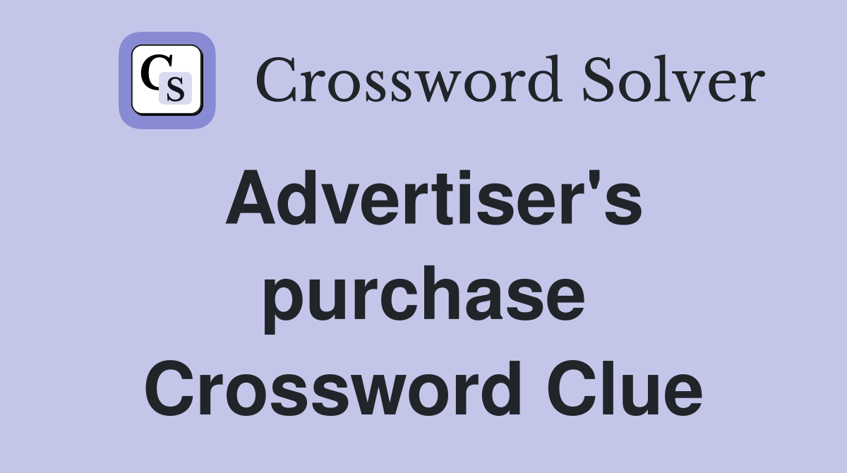 Advertiser's purchase Crossword Clue