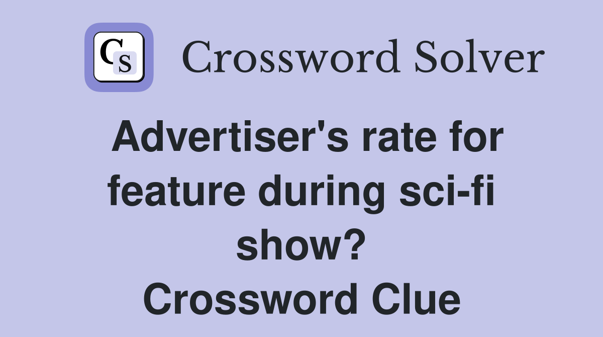 Advertiser's rate for feature during sci-fi show? Crossword Clue