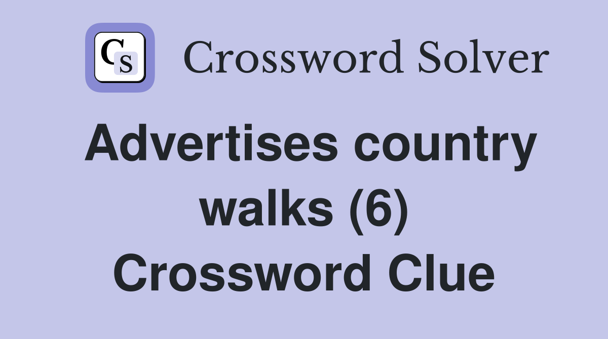 Advertises country walks (6) Crossword Clue