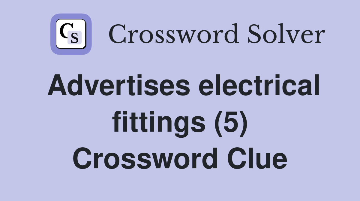 Advertises electrical fittings (5) Crossword Clue
