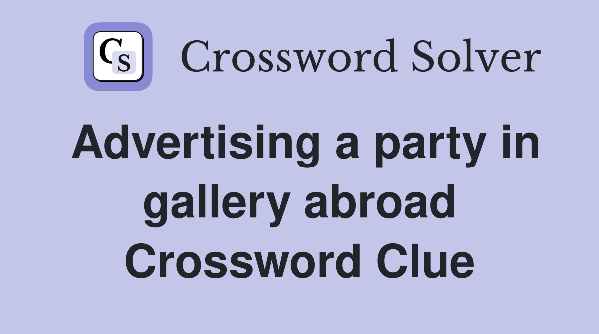 Advertising a party in gallery abroad Crossword Clue