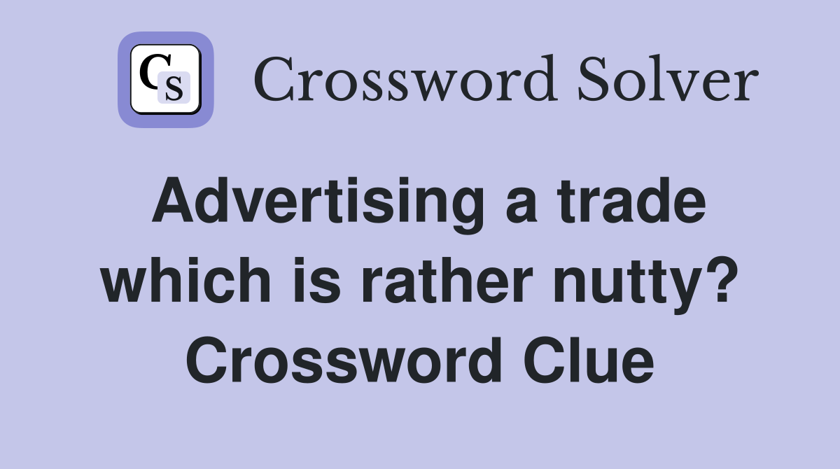 Advertising a trade which is rather nutty? Crossword Clue