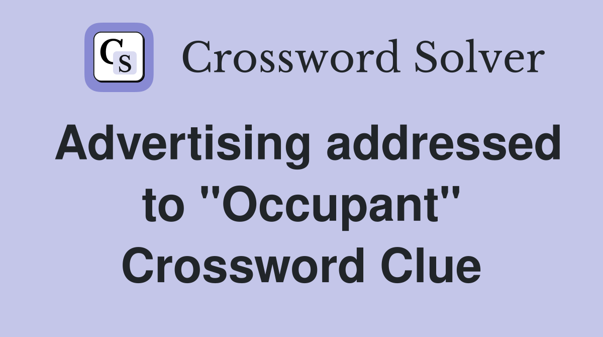 Advertising addressed to "Occupant" Crossword Clue