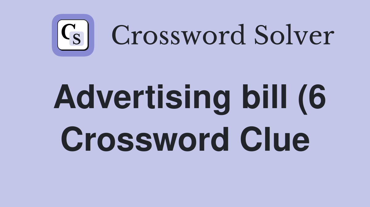 Advertising bill (6) Crossword Clue Answers Crossword Solver Advertising bill (6) Crossword Clue Answers Crossword Solver