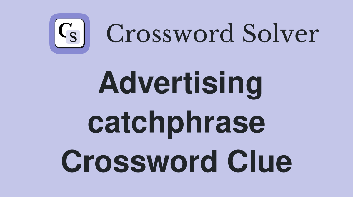 Advertising catchphrase Crossword Clue