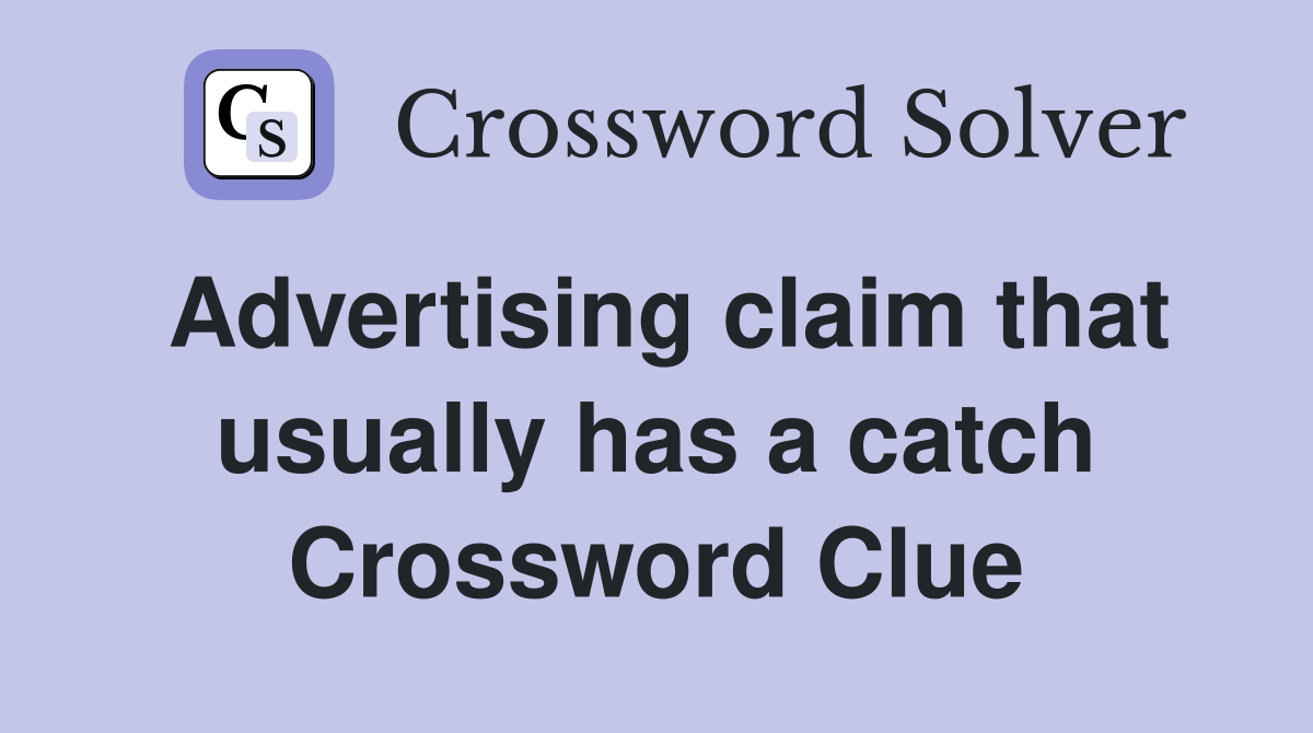 Advertising claim that usually has a catch Crossword Clue