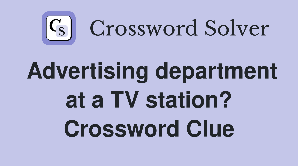 Advertising department at a TV station? Crossword Clue