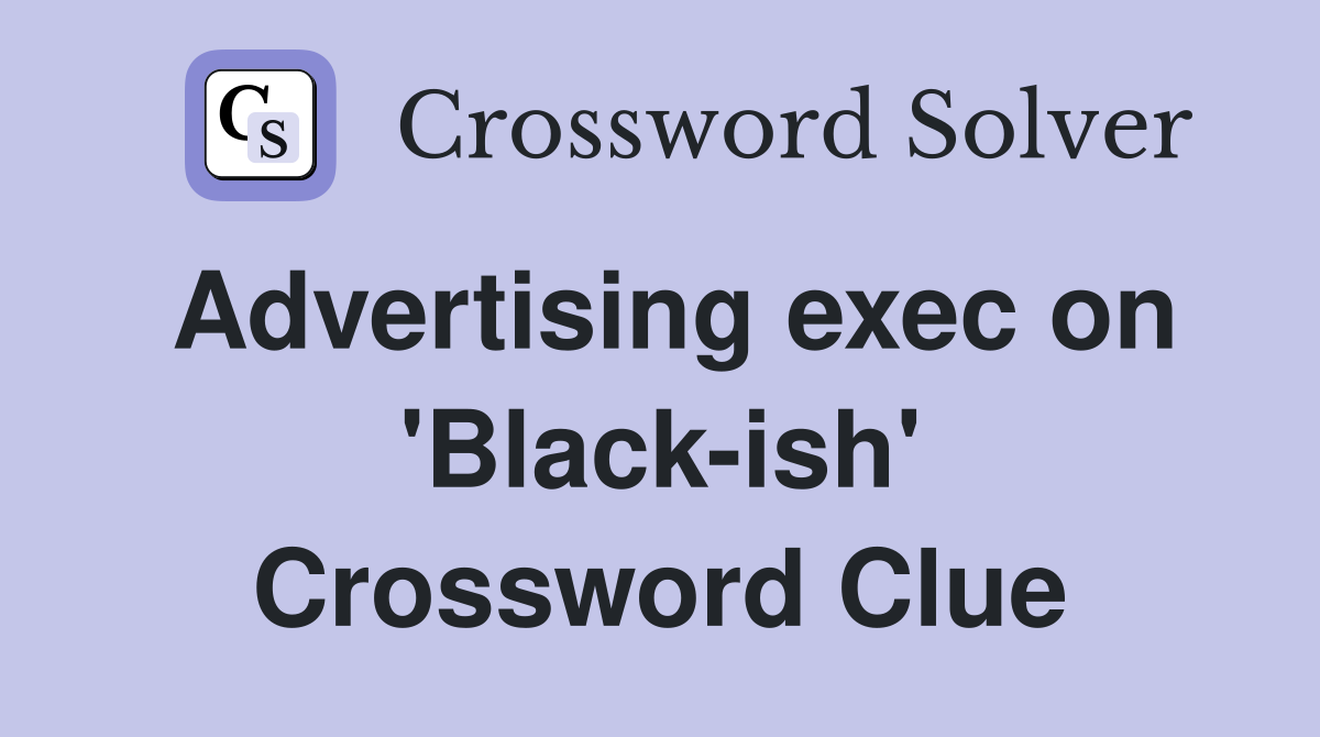 Advertising exec on 'Black-ish' Crossword Clue
