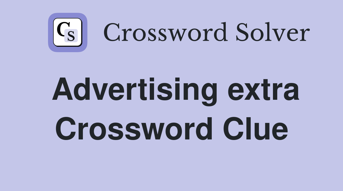 Advertising extra Crossword Clue