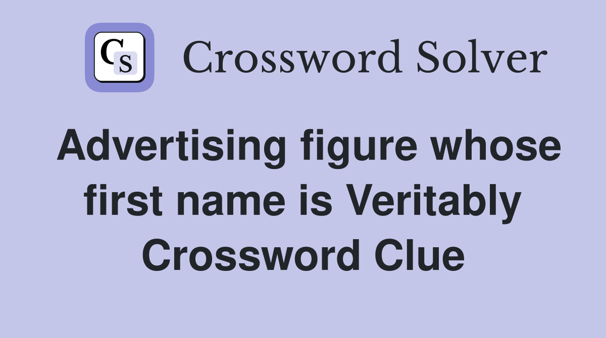 Advertising figure whose first name is Veritably Crossword Clue