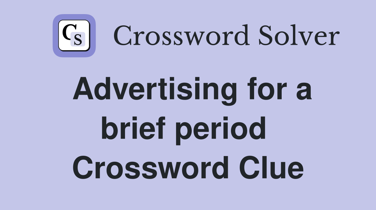 Advertising for a brief period  Crossword Clue
