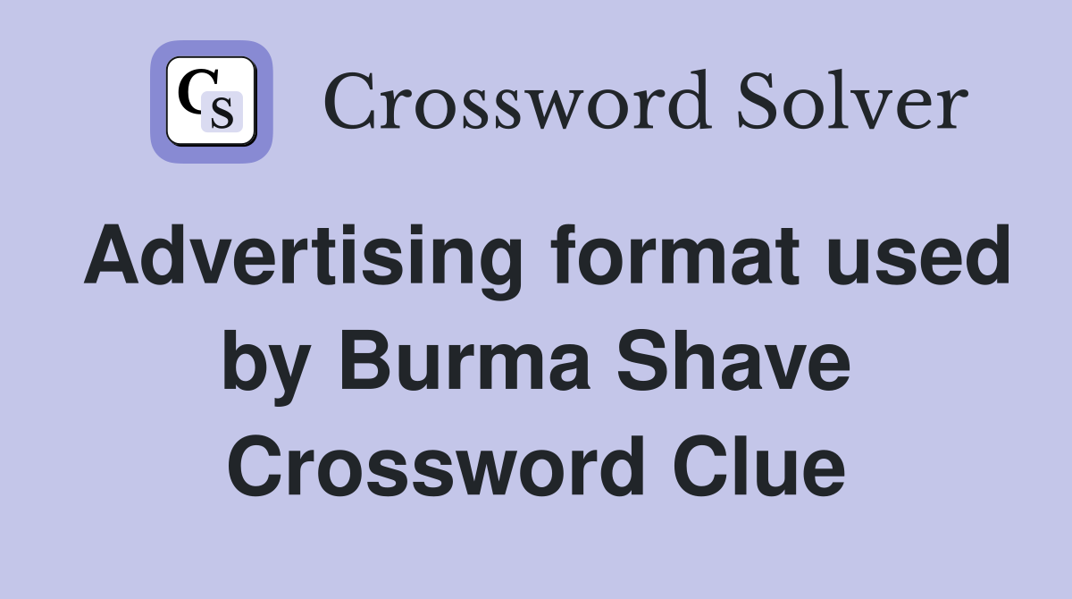 Advertising format used by Burma Shave Crossword Clue