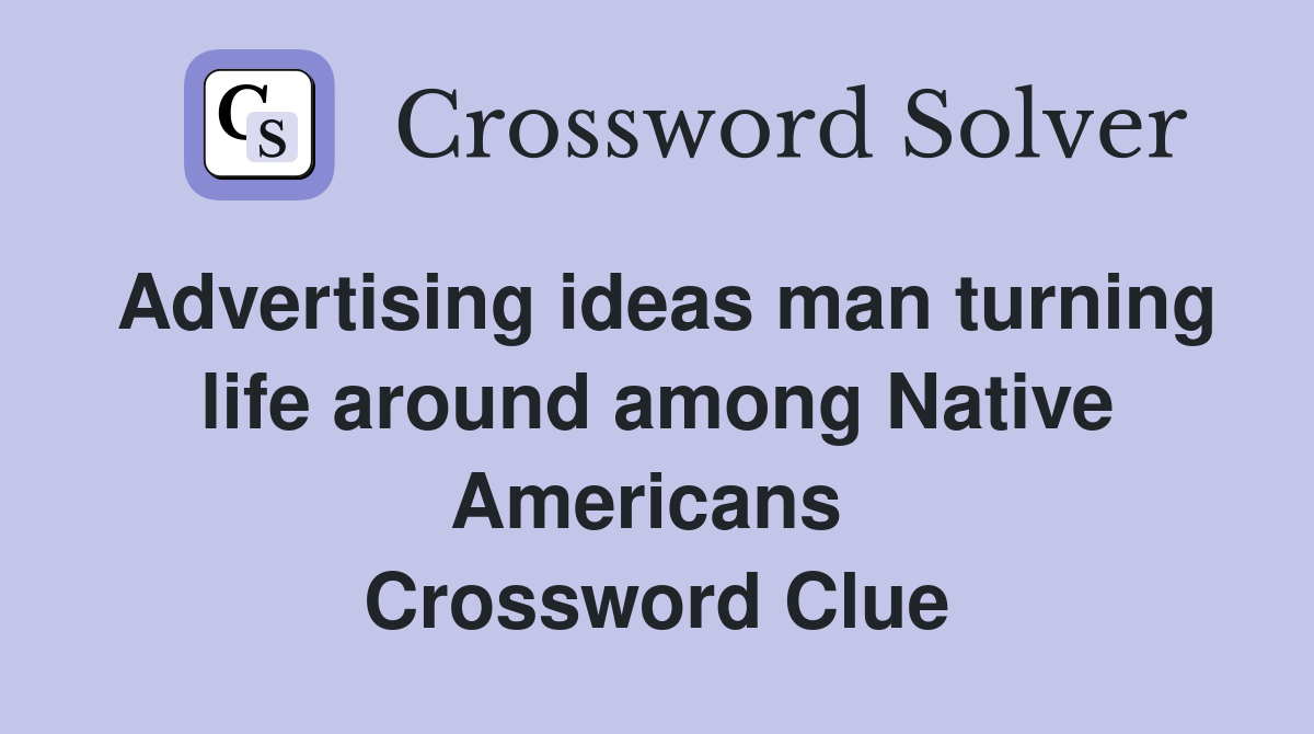 Advertising ideas man turning life around among Native Americans  Crossword Clue