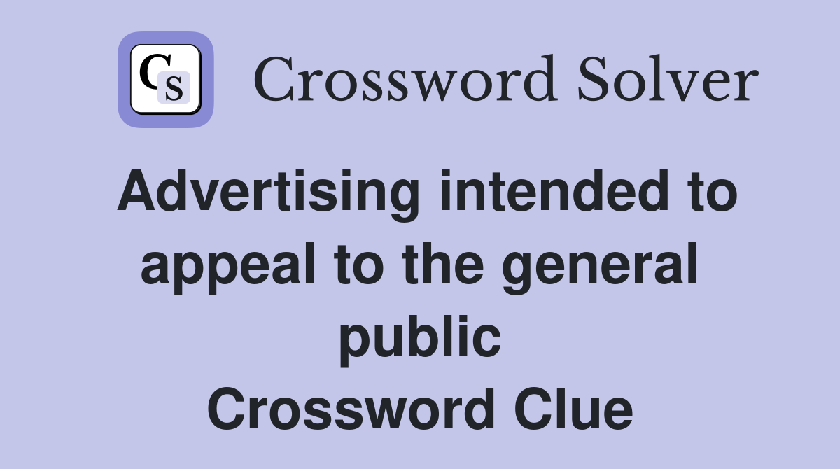 Advertising intended to appeal to the general public Crossword Clue