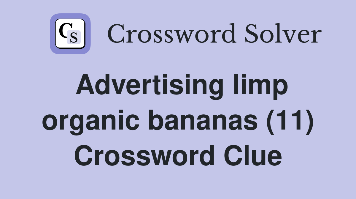 Advertising limp organic bananas (11) Crossword Clue