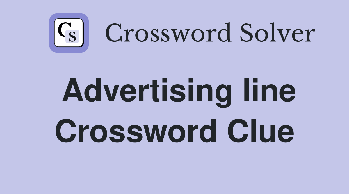 Advertising line Crossword Clue