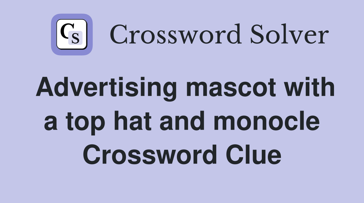Advertising mascot with a top hat and monocle Crossword Clue