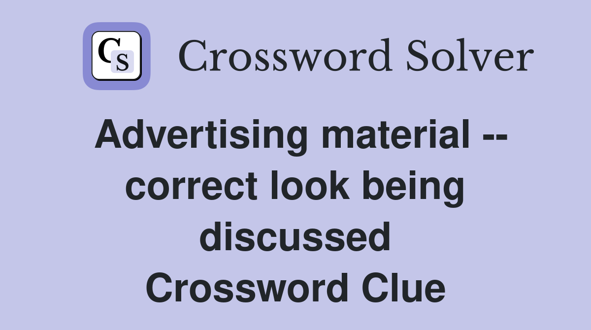 Advertising material -- correct look being discussed Crossword Clue