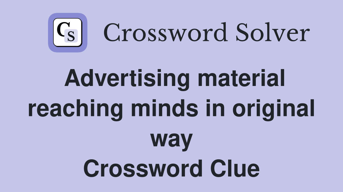 Advertising material reaching minds in original way Crossword Clue