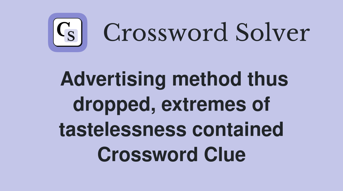 Advertising method thus dropped, extremes of tastelessness contained Crossword Clue