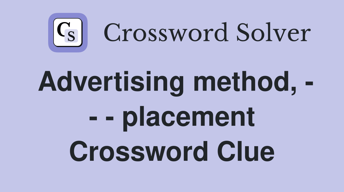 Advertising method, - - - placement Crossword Clue