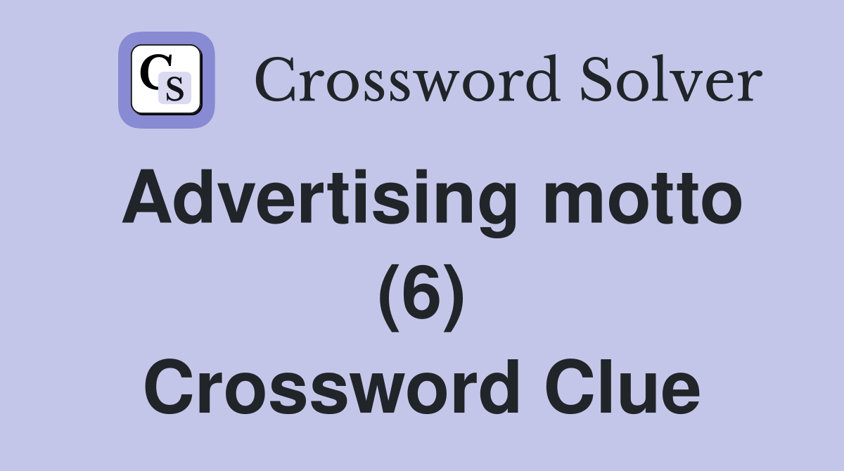 Advertising motto (6) Crossword Clue