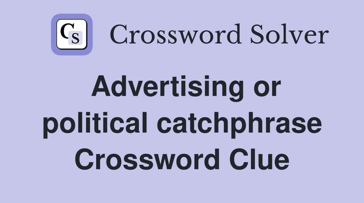 Advertising or political catchphrase Crossword Clue