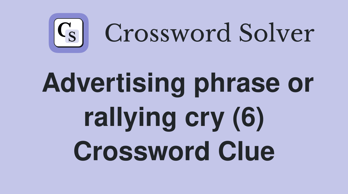 Advertising phrase or rallying cry (6) Crossword Clue