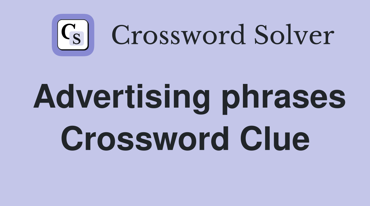 Advertising phrases Crossword Clue
