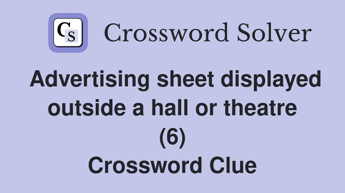 Advertising sheet displayed outside a hall or theatre (6) Crossword Clue