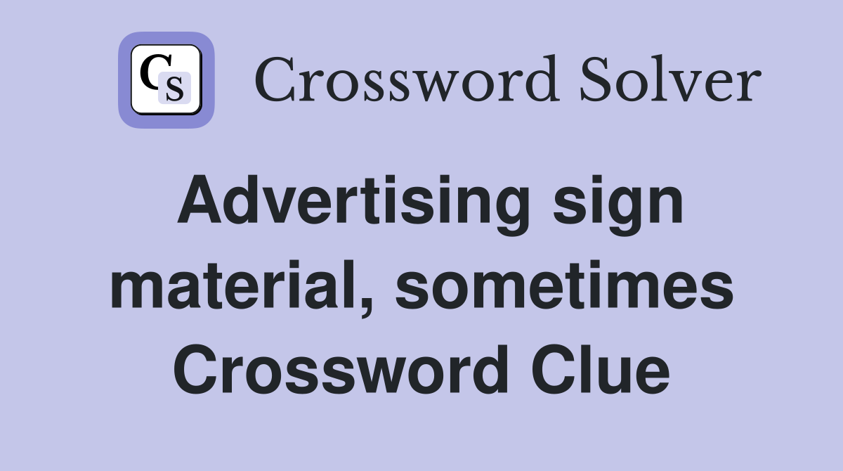 Advertising sign material, sometimes Crossword Clue