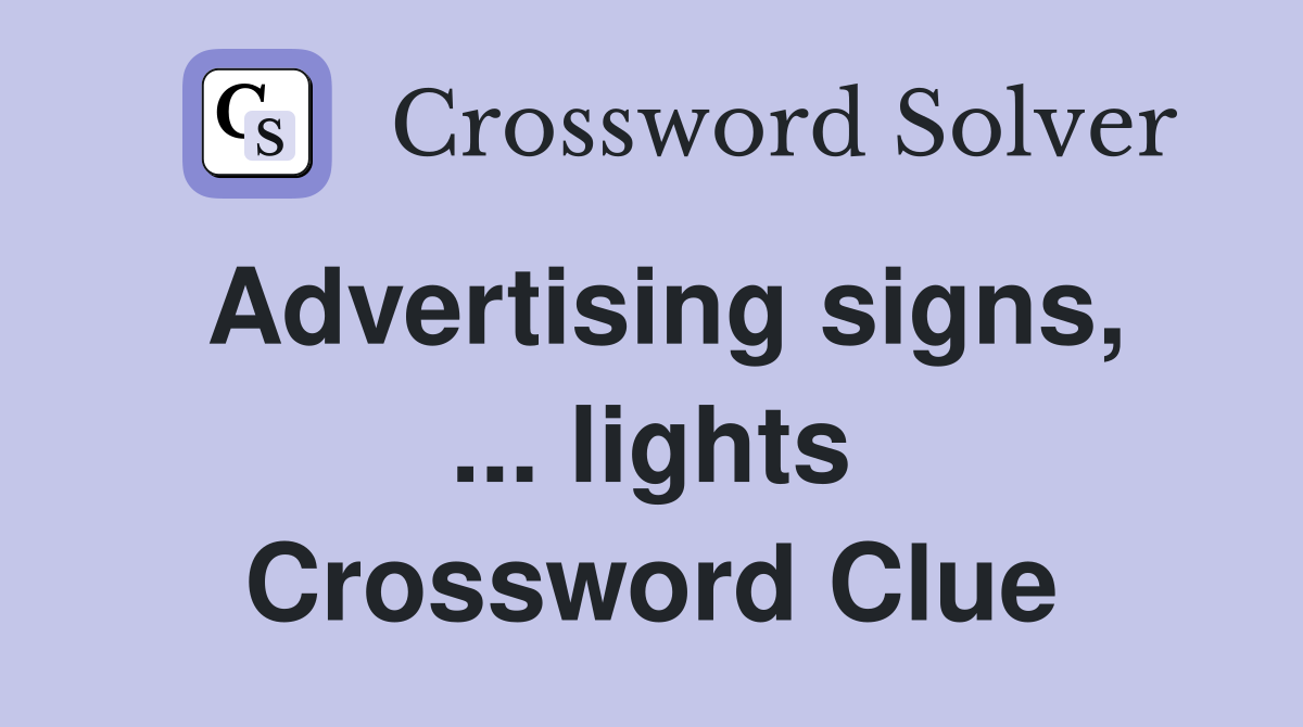 Advertising signs, ... lights Crossword Clue